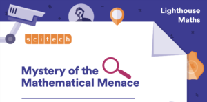 Mystery of the Mathematical Menace Family Event (Year 2-6)