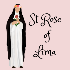 Saint Rose of Lima Feast Day - Saturday 23rd August